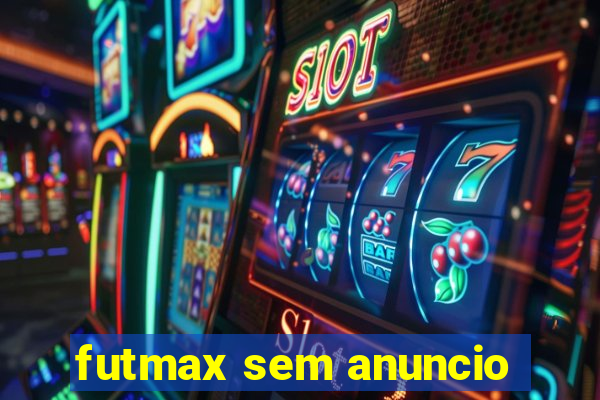 futmax sem anuncio